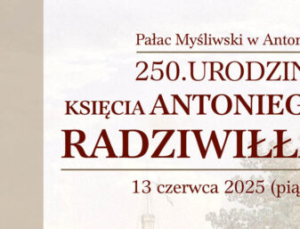 250. rocznica urodzin Antoniego Radziwiłła