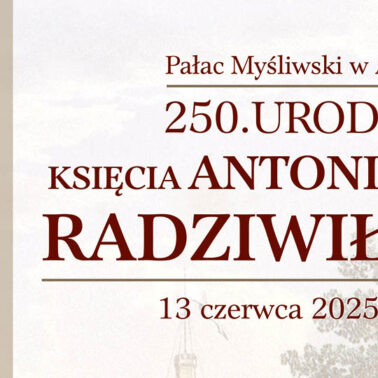 250. rocznica urodzin Antoniego Radziwiłła