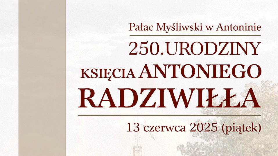 250. rocznica urodzin Antoniego Radziwiłła